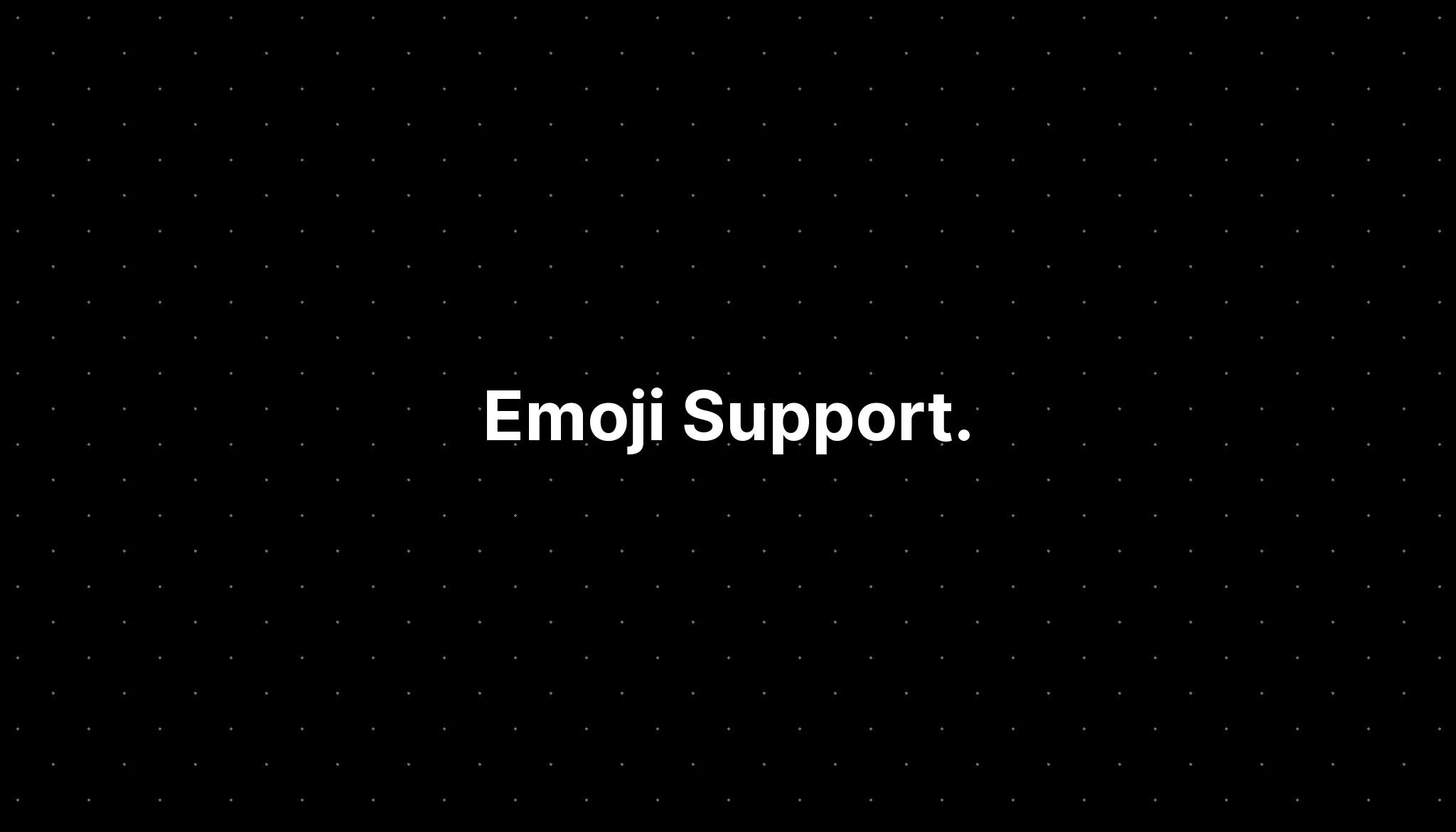 Emoji Support.
