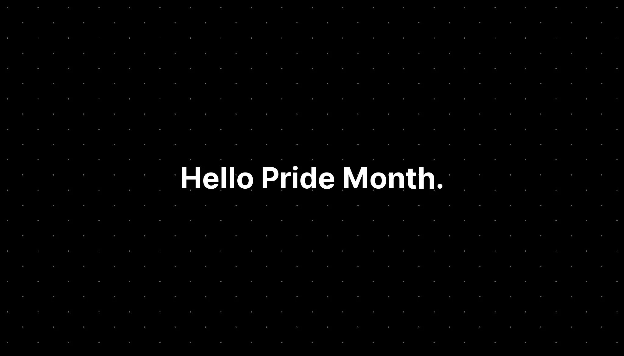 Hello Pride Month.