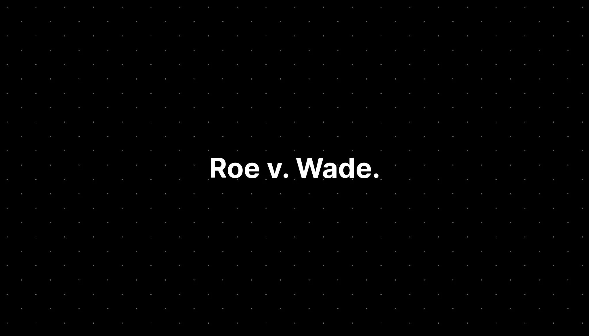 Roe v. Wade.
