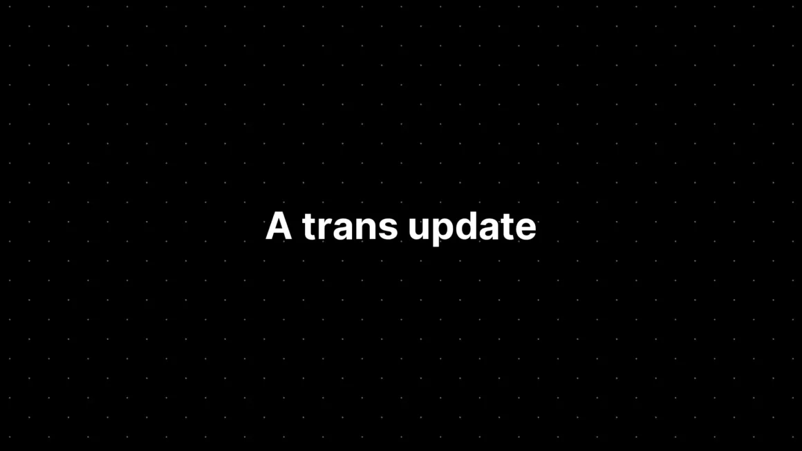 A trans update